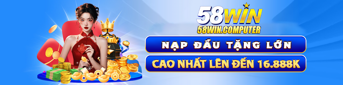 58win nạp đầu tặng lớn lên đến 16.888k
